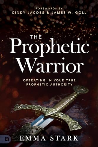 The Prophetic Warrior: Operating in Your True Prophetic Authority von Destiny Image